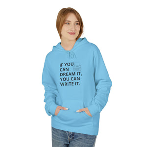 If You Can Dream It You Can Write It - Softstyle Fleece Hoodie