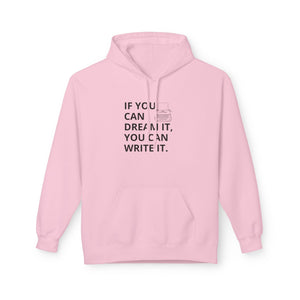 If You Can Dream It You Can Write It - Softstyle Fleece Hoodie