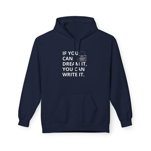 If You Can Dream It You Can Write It - Softstyle Fleece Hoodie