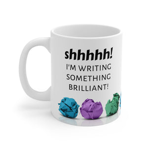 "Shh! I am writing something Brilliant!" Mug - 11oz